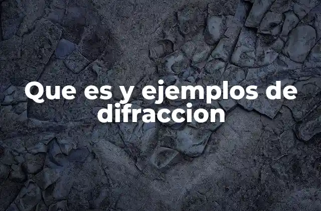 Que es y Ejemplos de Difraccion
