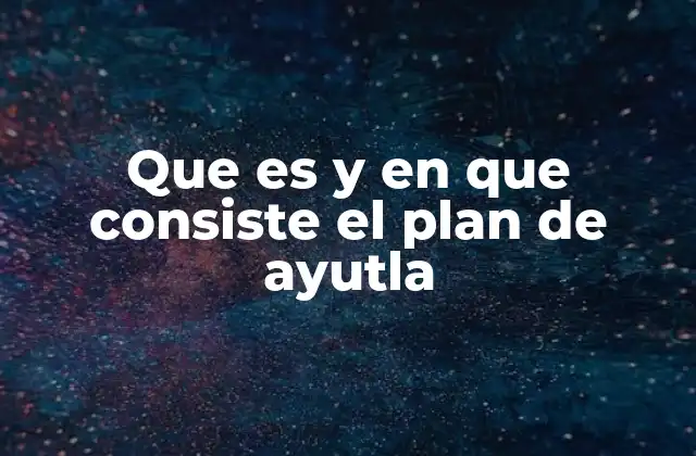 Que es y en que Consiste el Plan de Ayutla