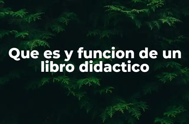 Que es y Funcion de un Libro Didactico