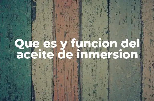 Que es y Funcion Del Aceite de Inmersion 2 Aplicaciones del aceite de inmersión en el sector industrial