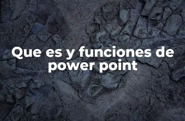 Que es y Funciones de Power Point