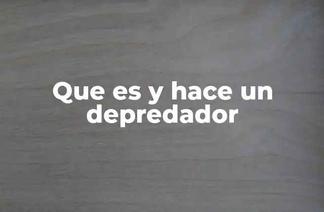Que es y Hace un Depredador