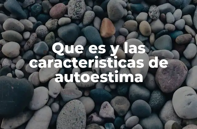 Que es y las Caracteristicas de Autoestima