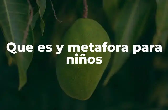 Que es y Metafora para Niños