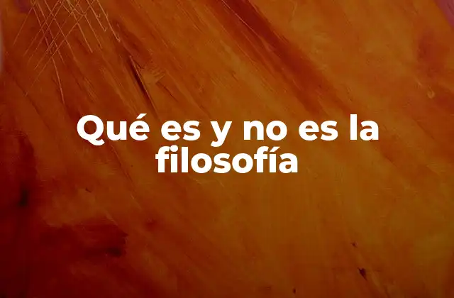 Qué es y No es la Filosofía