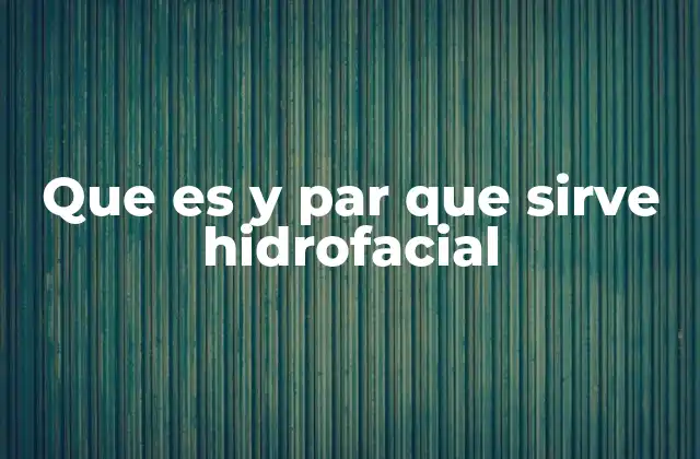 Que es y Par que Sirve Hidrofacial