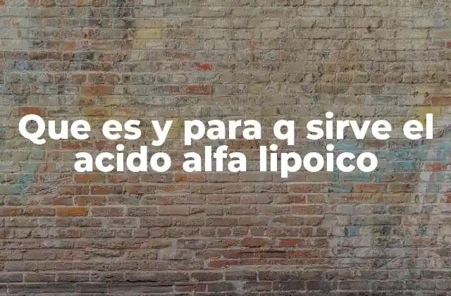 Que es y para Q Sirve el Acido Alfa Lipoico