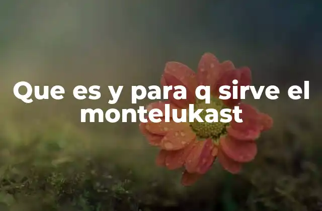 Que es y para Q Sirve el Montelukast