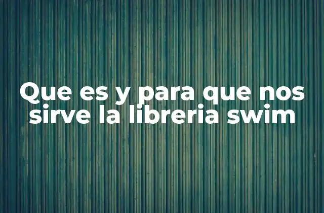 Que es y para que Nos Sirve la Libreria Swim