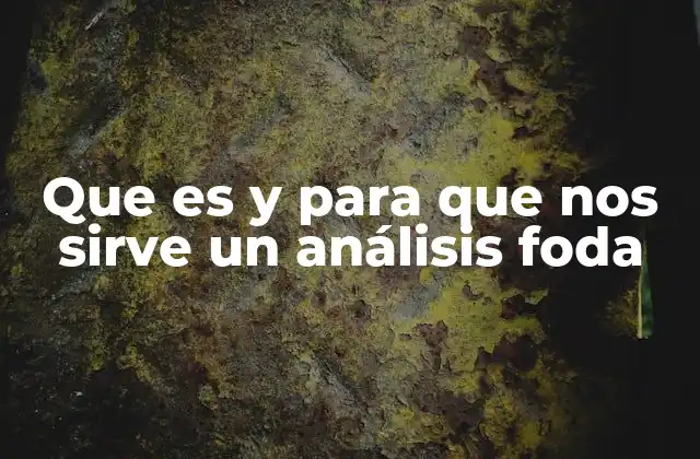 Que es y para que Nos Sirve un Análisis Foda