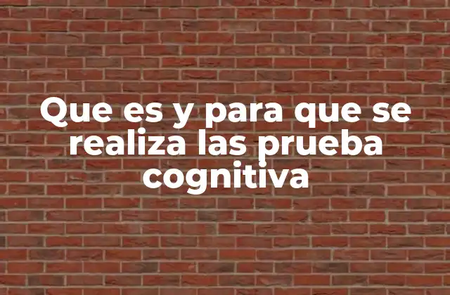 Que es y para que Se Realiza las Prueba Cognitiva