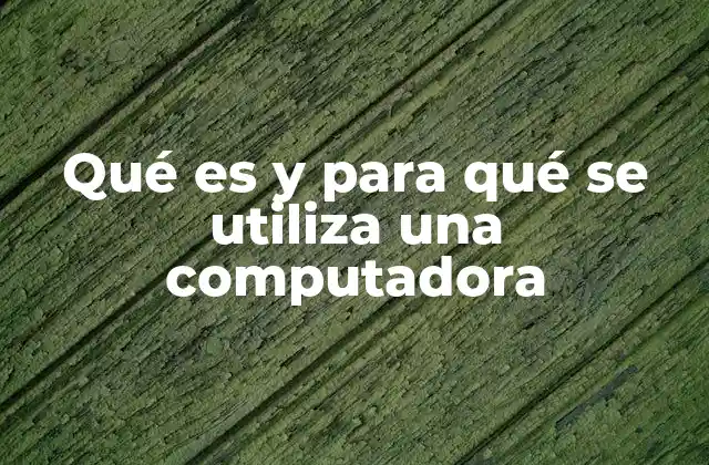 Qué es y para Qué Se Utiliza una Computadora 2 La evolución tecnológica detrás del uso moderno de las computadoras