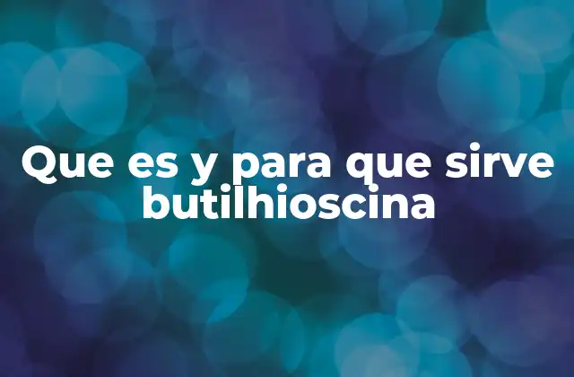 Que es y para que Sirve Butilhioscina