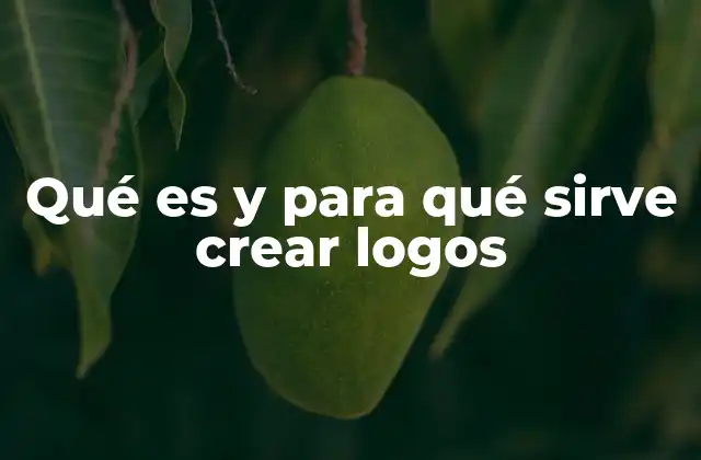 Qué es y para Qué Sirve Crear Logos