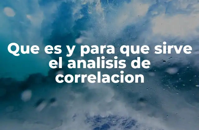 Que es y para que Sirve el Analisis de Correlacion