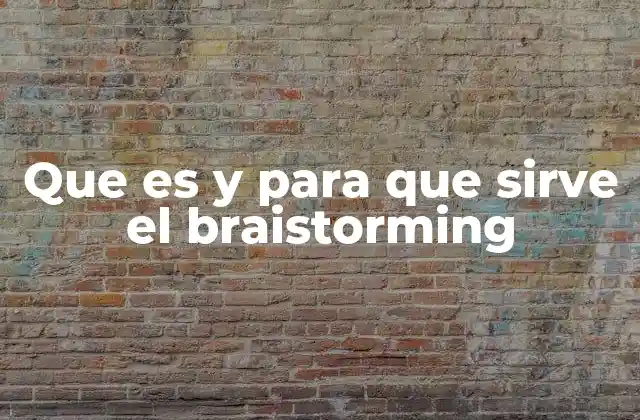 Que es y para que Sirve el Braistorming