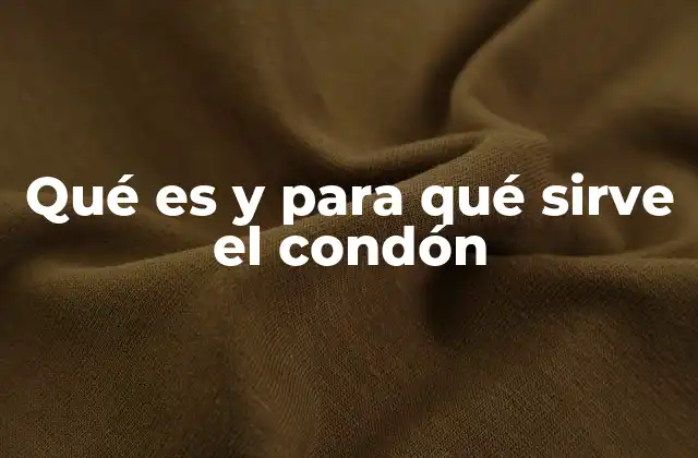 Qué es y para Qué Sirve el Condón