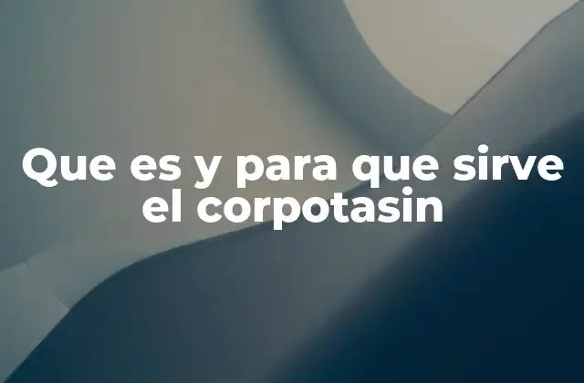 Que es y para que Sirve el Corpotasin