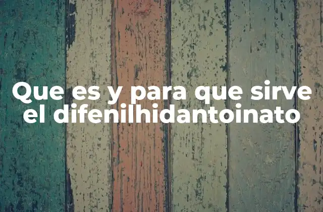 Que es y para que Sirve el Difenilhidantoinato 2 Aplicaciones clínicas del difenilhidantoinato