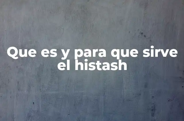 Que es y para que Sirve el Histash