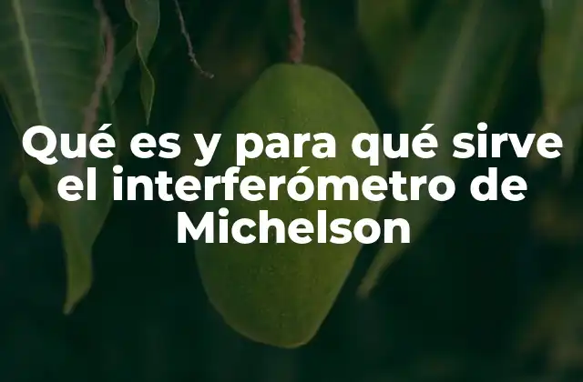 Qué es y para Qué Sirve el Interferómetro de Michelson