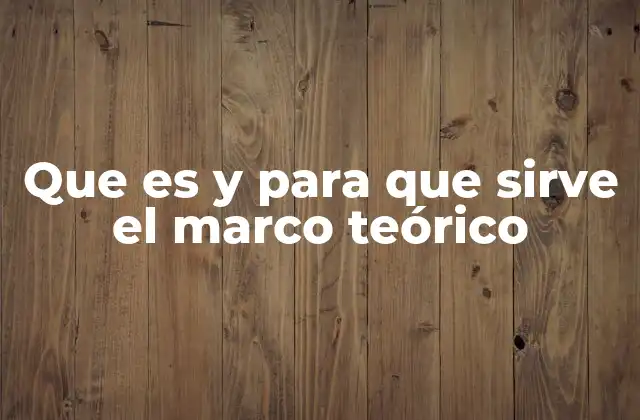 Que es y para que Sirve el Marco Teórico 2 Cómo se construye una base conceptual sólida