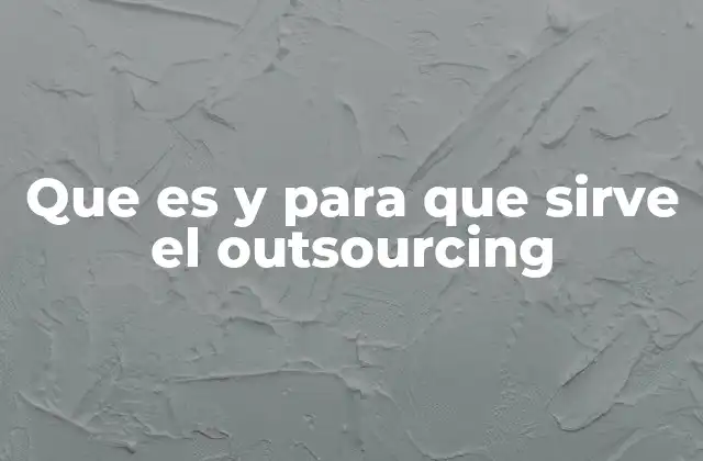 Que es y para que Sirve el Outsourcing 2 Cómo el outsourcing transforma la estructura empresarial