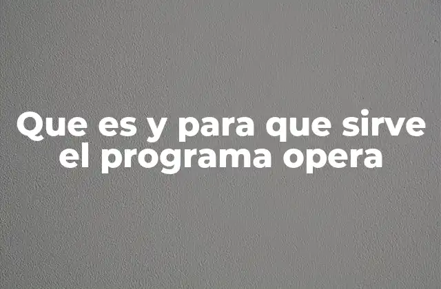 Que es y para que Sirve el Programa Opera