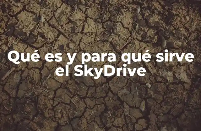 Qué es y para Qué Sirve el Skydrive