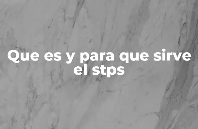 Que es y para que Sirve el Stps