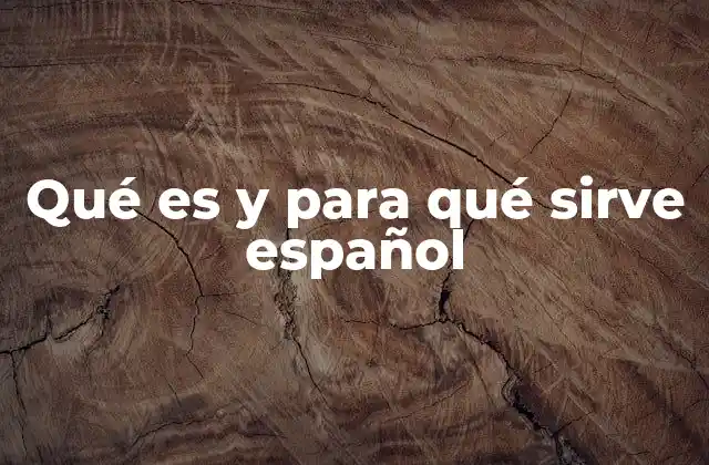 Qué es y para Qué Sirve Español
