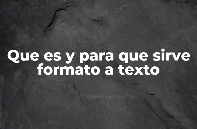 Que es y para que Sirve Formato a Texto