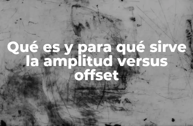 Qué es y para Qué Sirve la Amplitud Versus Offset