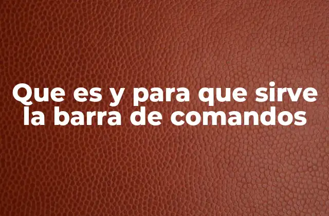 Que es y para que Sirve la Barra de Comandos