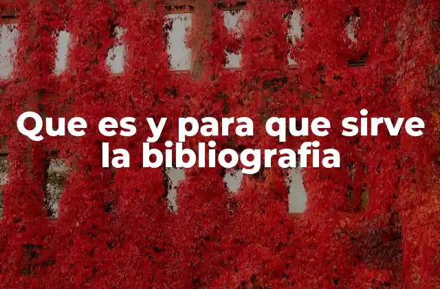 Que es y para que Sirve la Bibliografia