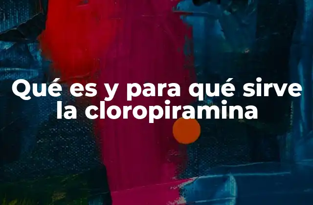 Funcionamiento y efectividad de los antihistamínicos como la cloropiramina