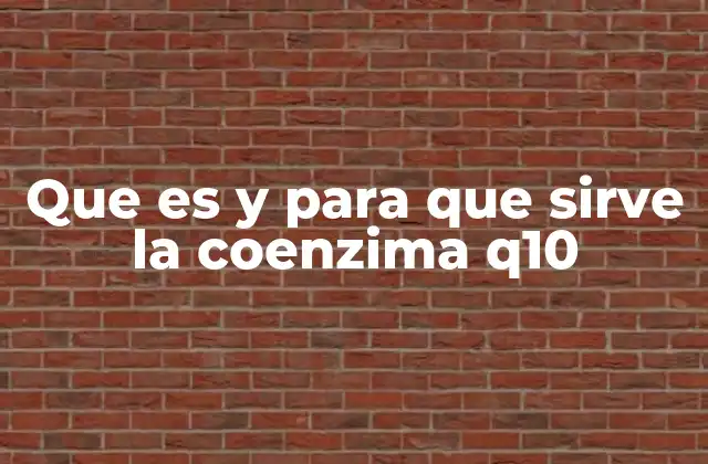 Que es y para que Sirve la Coenzima Q10