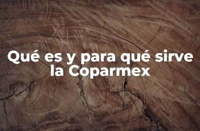 Qué es y para Qué Sirve la Coparmex