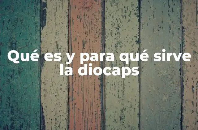 Qué es y para Qué Sirve la Diocaps