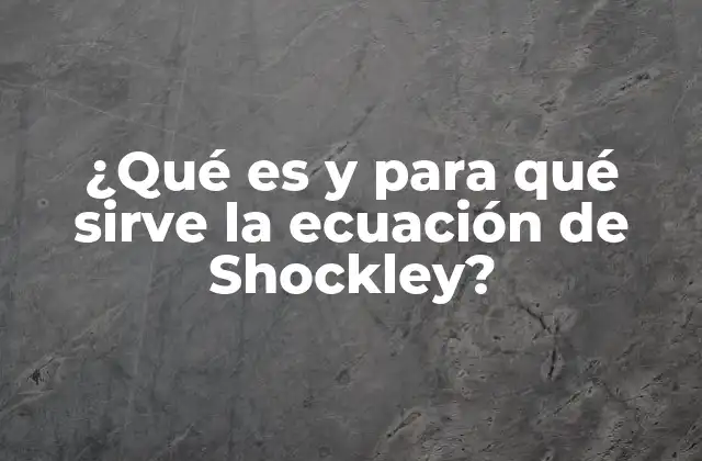 ¿qué es y para Qué Sirve la Ecuación de Shockley?