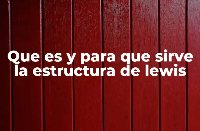 Que es y para que Sirve la Estructura de Lewis