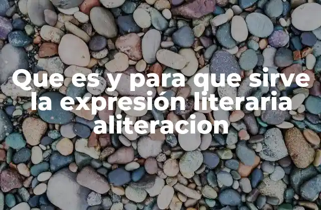 Que es y para que Sirve la Expresión Literaria Aliteracion