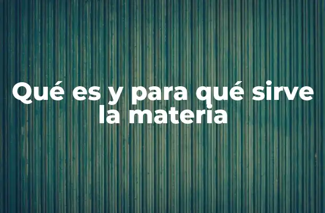 Qué es y para Qué Sirve la Materia 2 La esencia de lo que constituye el universo