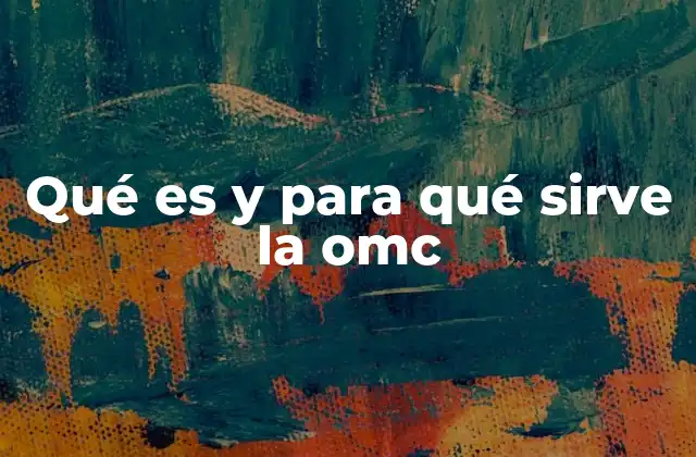 Qué es y para Qué Sirve la Omc