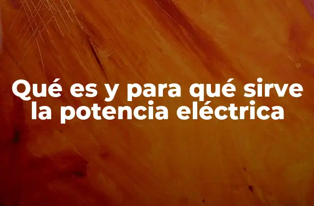 Qué es y para Qué Sirve la Potencia Eléctrica