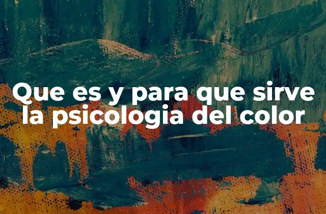 Que es y para que Sirve la Psicologia Del Color