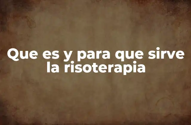Que es y para que Sirve la Risoterapia