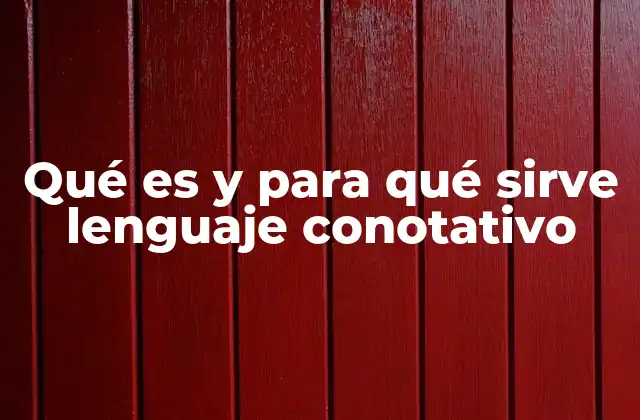 Qué es y para Qué Sirve Lenguaje Conotativo 2 La importancia del lenguaje connotativo en la comunicación humana