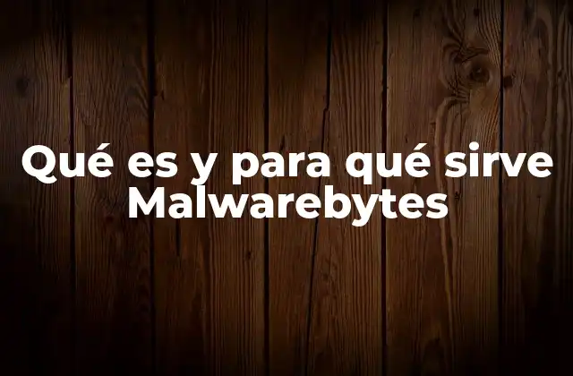 Qué es y para Qué Sirve Malwarebytes