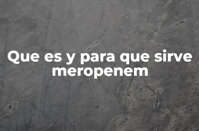 Que es y para que Sirve Meropenem